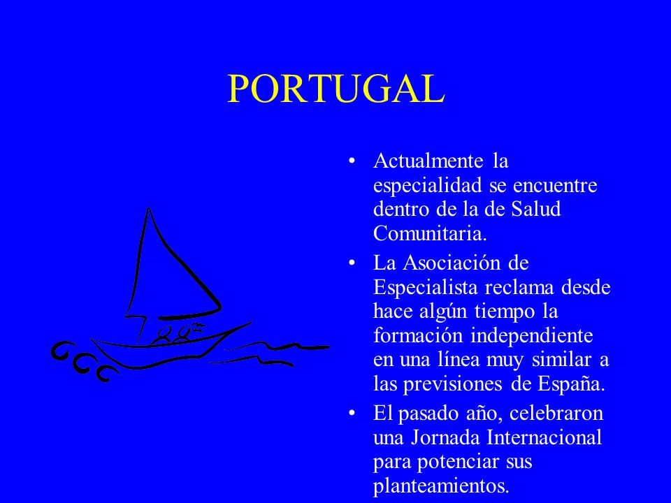 PORTUGAL Actualmente la especialidad se encuentre dentro de la de Salud Comunitaria.