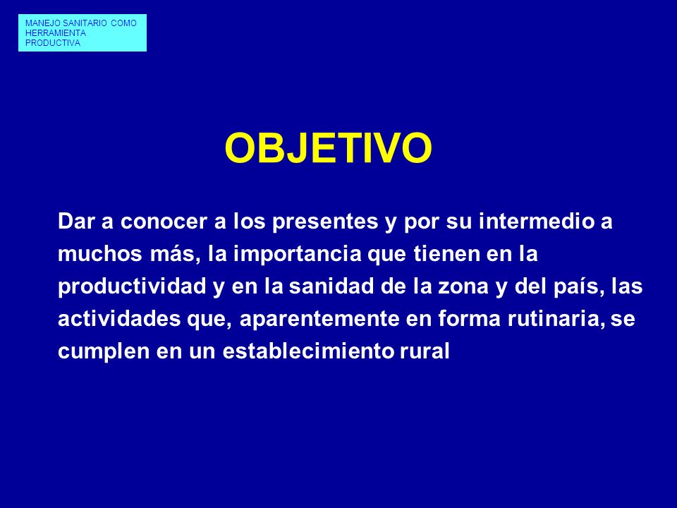 OBJETIVO Dar a conocer a los presentes y por su intermedio a