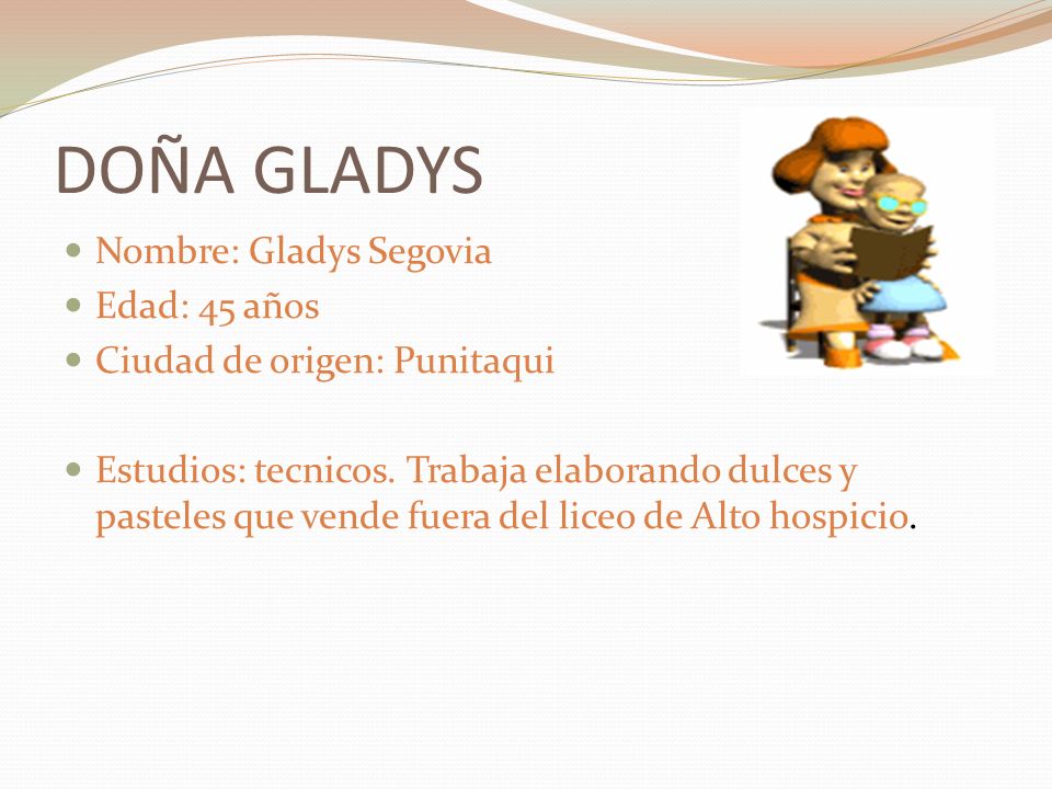 DOÑA GLADYS Nombre: Gladys Segovia Edad: 45 años