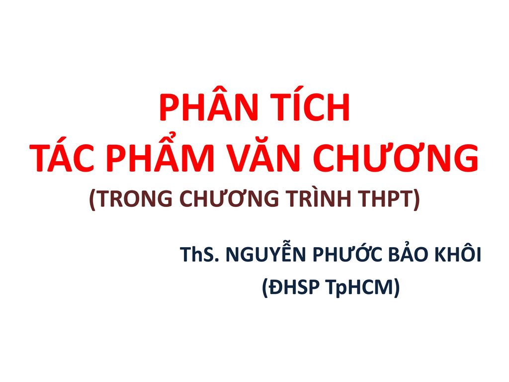 PHÂN TÍCH TÁC PHẨM VĂN CHƯƠNG (TRONG CHƯƠNG TRÌNH THPT)