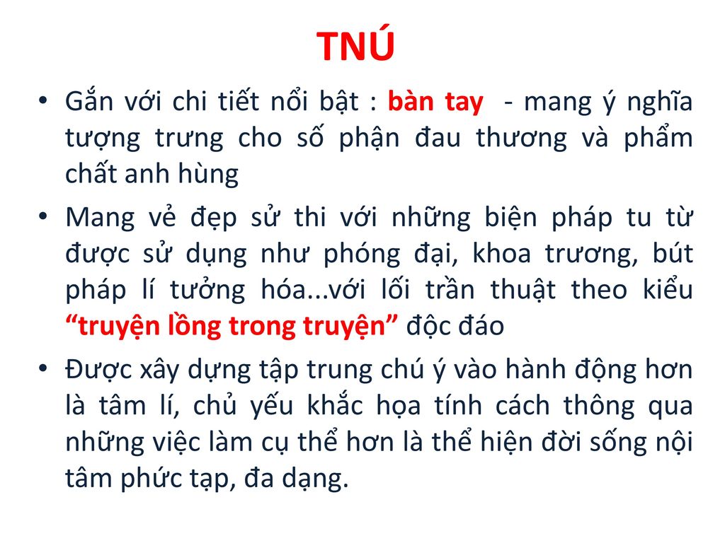 TNÚ Gắn với chi tiết nổi bật : bàn tay - mang ý nghĩa tượng trưng cho số phận đau thương và phẩm chất anh hùng.