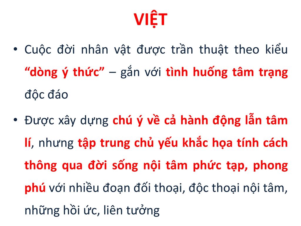 VIỆT Cuộc đời nhân vật được trần thuật theo kiểu dòng ý thức – gắn với tình huống tâm trạng độc đáo.