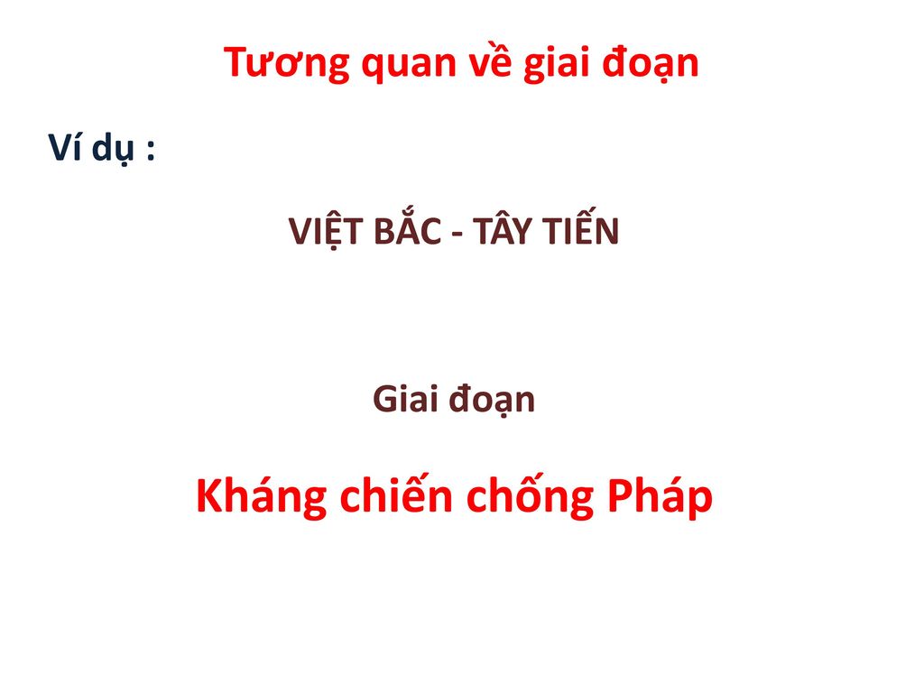 Kháng chiến chống Pháp Tương quan về giai đoạn Ví dụ :