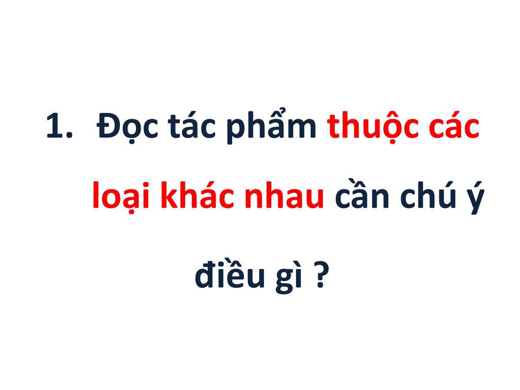 Đọc tác phẩm thuộc các loại khác nhau cần chú ý