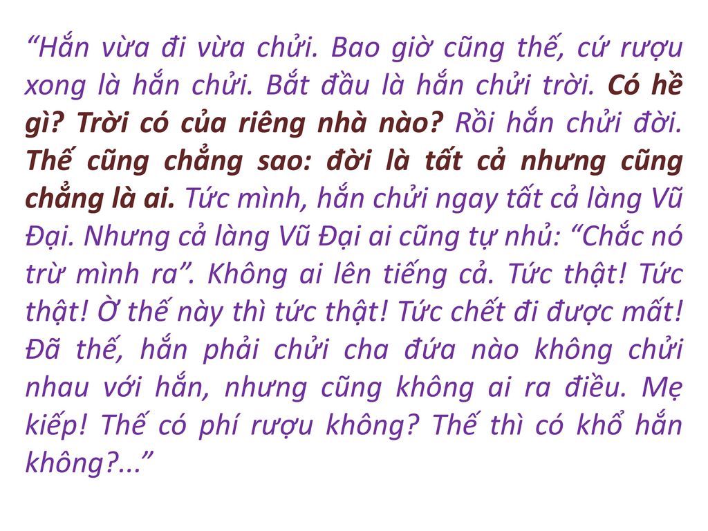 Hắn vừa đi vừa chửi. Bao giờ cũng thế, cứ rượu xong là hắn chửi