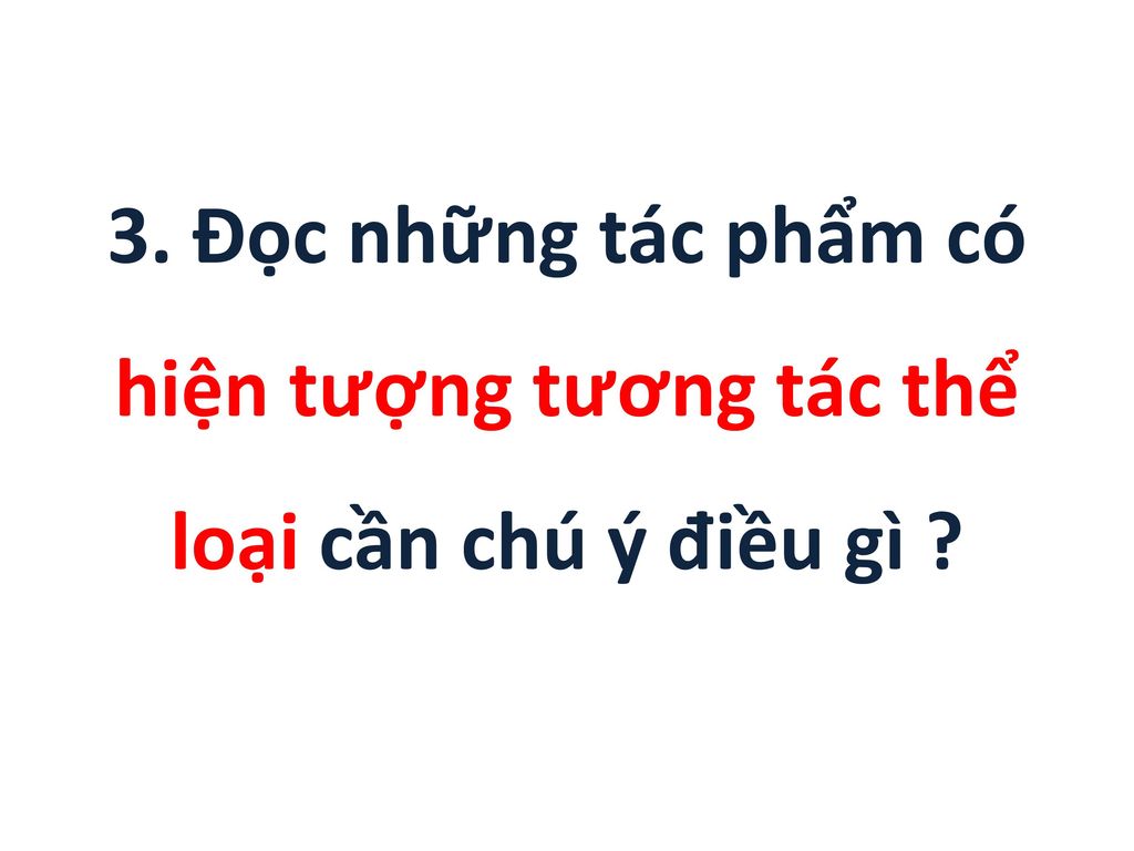 3. Đọc những tác phẩm có hiện tượng tương tác thể loại cần chú ý điều gì