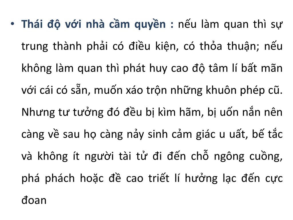 Thái độ với nhà cầm quyền : nếu làm quan thì sự trung thành phải có điều kiện, có thỏa thuận; nếu không làm quan thì phát huy cao độ tâm lí bất mãn với cái có sẵn, muốn xáo trộn những khuôn phép cũ.