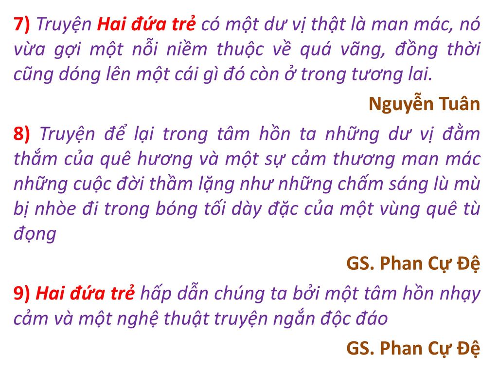 7) Truyện Hai đứa trẻ có một dư vị thật là man mác, nó vừa gợi một nỗi niềm thuộc về quá vãng, đồng thời cũng dóng lên một cái gì đó còn ở trong tương lai.