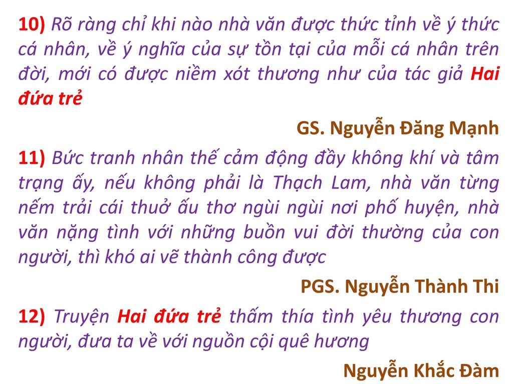 10) Rõ ràng chỉ khi nào nhà văn được thức tỉnh về ý thức cá nhân, về ý nghĩa của sự tồn tại của mỗi cá nhân trên đời, mới có được niềm xót thương như của tác giả Hai đứa trẻ GS.