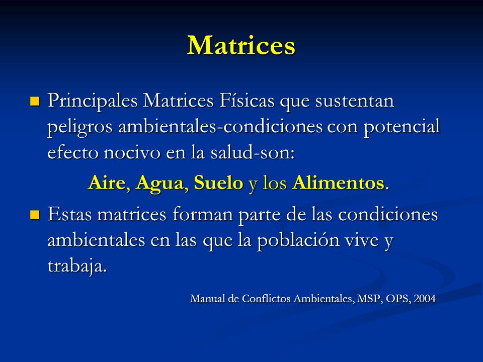 Matrices Principales Matrices Físicas que sustentan peligros ambientales-condiciones con potencial efecto nocivo en la salud-son: