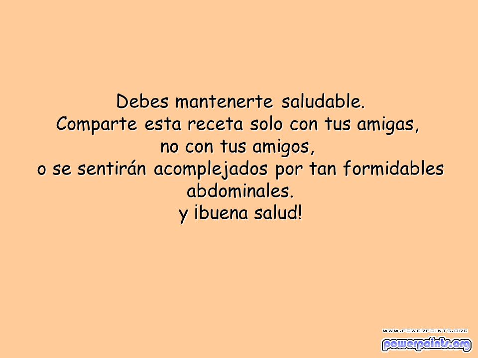 Debes mantenerte saludable. Comparte esta receta solo con tus amigas,