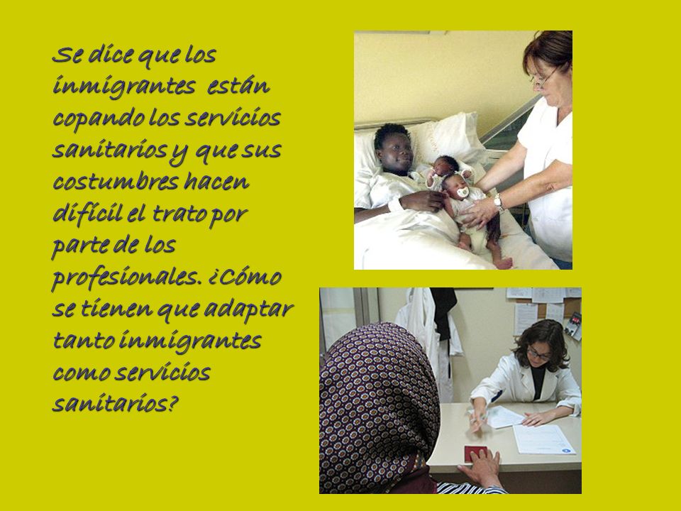 Se dice que los inmigrantes están copando los servicios sanitarios y que sus costumbres hacen difícil el trato por parte de los profesionales.