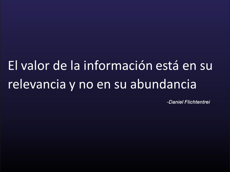 El valor de la información está en su relevancia y no en su abundancia