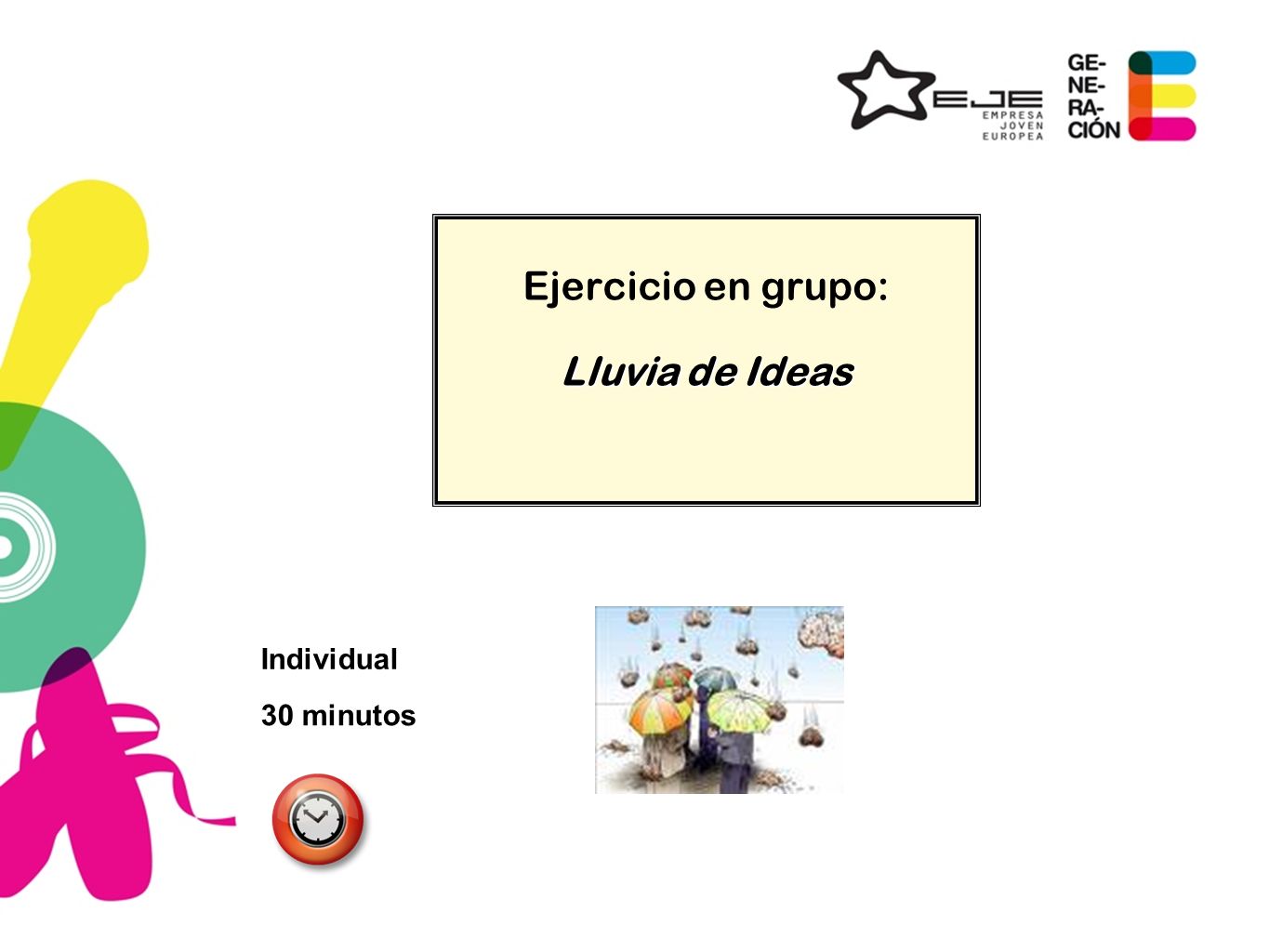 Ejercicio en grupo: Lluvia de Ideas Individual 30 minutos 11
