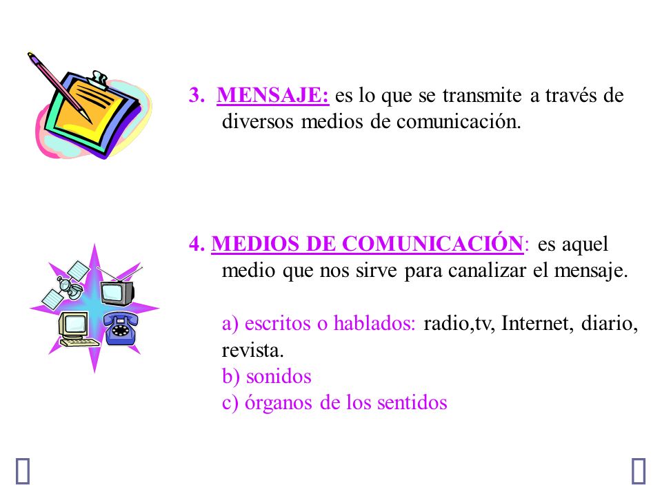3. MENSAJE: es lo que se transmite a través de diversos medios de comunicación.
