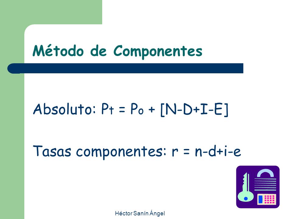 Absoluto: Pt = Po + [N-D+I-E] Tasas componentes: r = n-d+i-e
