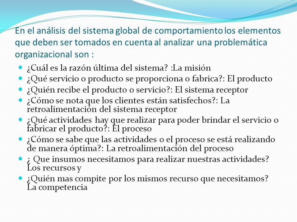 En el análisis del sistema global de comportamiento los elementos que deben ser tomados en cuenta al analizar una problemática organizacional son :