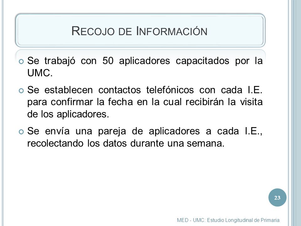 Recojo de Información Se trabajó con 50 aplicadores capacitados por la UMC.