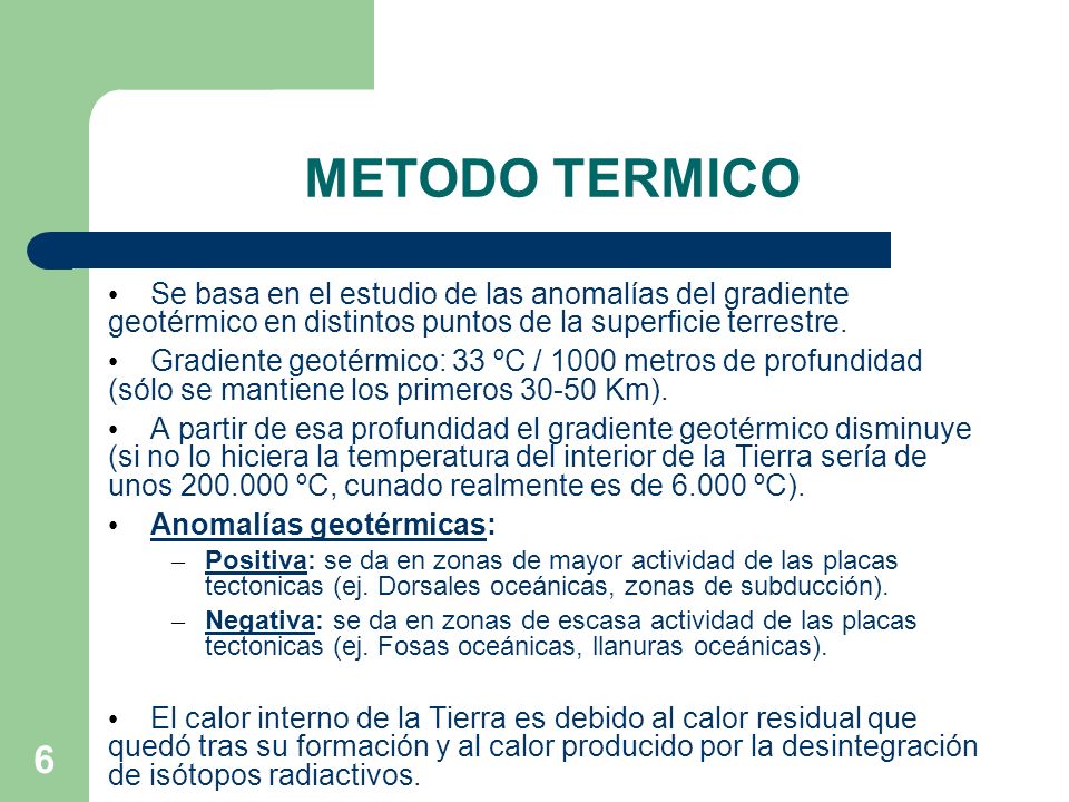 METODO TERMICO Se basa en el estudio de las anomalías del gradiente geotérmico en distintos puntos de la superficie terrestre.