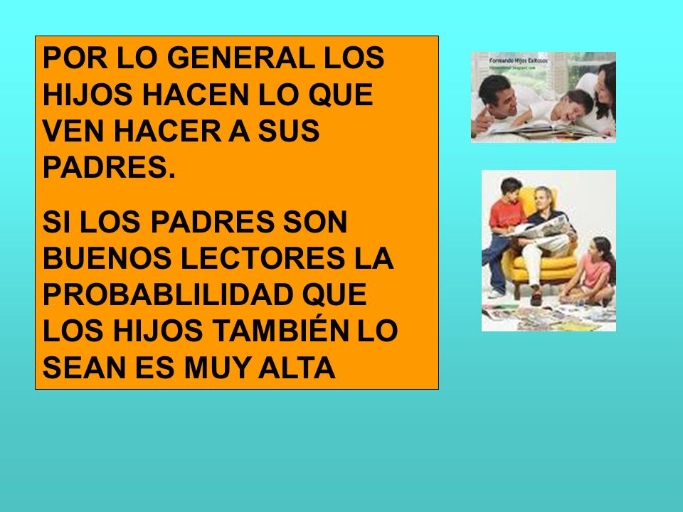 POR LO GENERAL LOS HIJOS HACEN LO QUE VEN HACER A SUS PADRES.