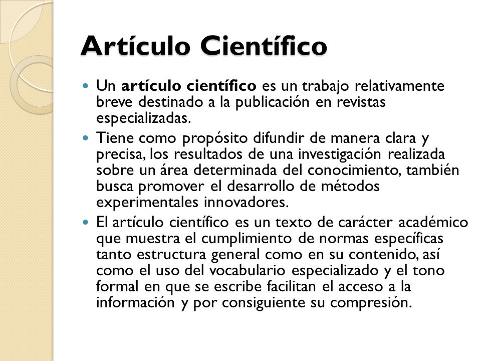 Artículo Científico Un artículo científico es un trabajo relativamente breve destinado a la publicación en revistas especializadas.