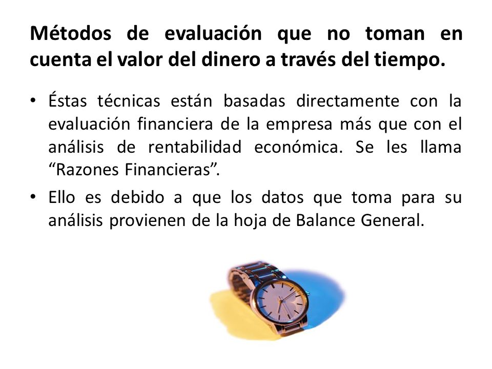 Métodos de evaluación que no toman en cuenta el valor del dinero a través del tiempo.