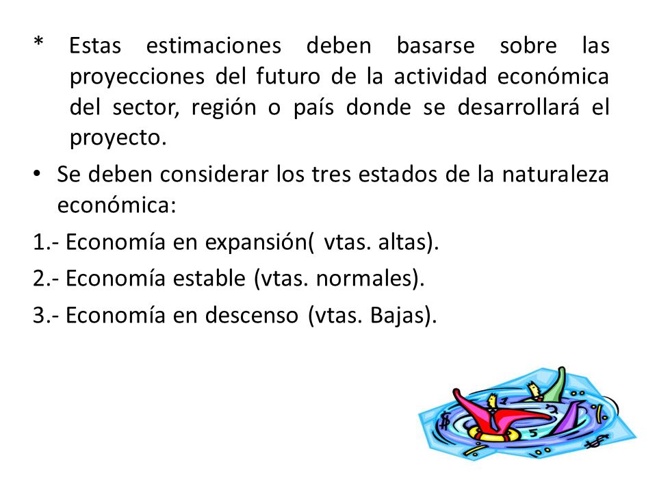 * Estas estimaciones deben basarse sobre las proyecciones del futuro de la actividad económica del sector, región o país donde se desarrollará el proyecto.