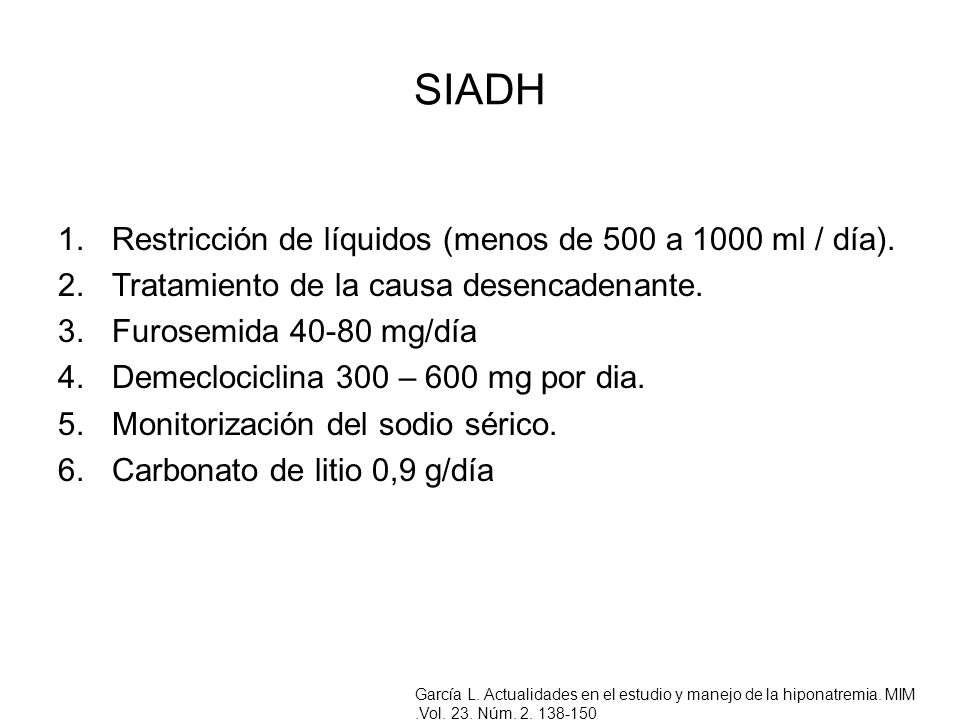 SIADH Restricción de líquidos (menos de 500 a 1000 ml / día).