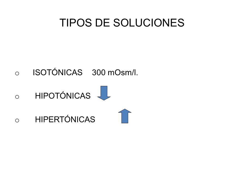 TIPOS DE SOLUCIONES ISOTÓNICAS 300 mOsm/l. HIPOTÓNICAS HIPERTÓNICAS