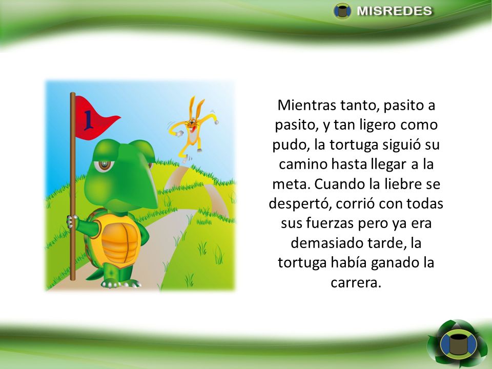 Mientras tanto, pasito a pasito, y tan ligero como pudo, la tortuga siguió su camino hasta llegar a la meta.