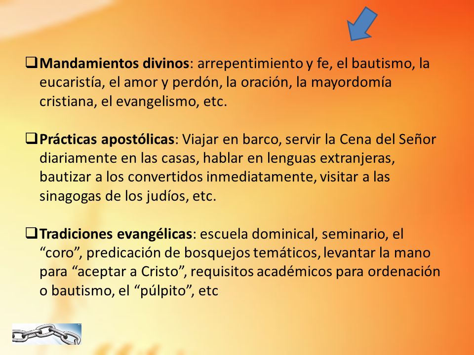 Mandamientos divinos: arrepentimiento y fe, el bautismo, la eucaristía, el amor y perdón, la oración, la mayordomía cristiana, el evangelismo, etc.