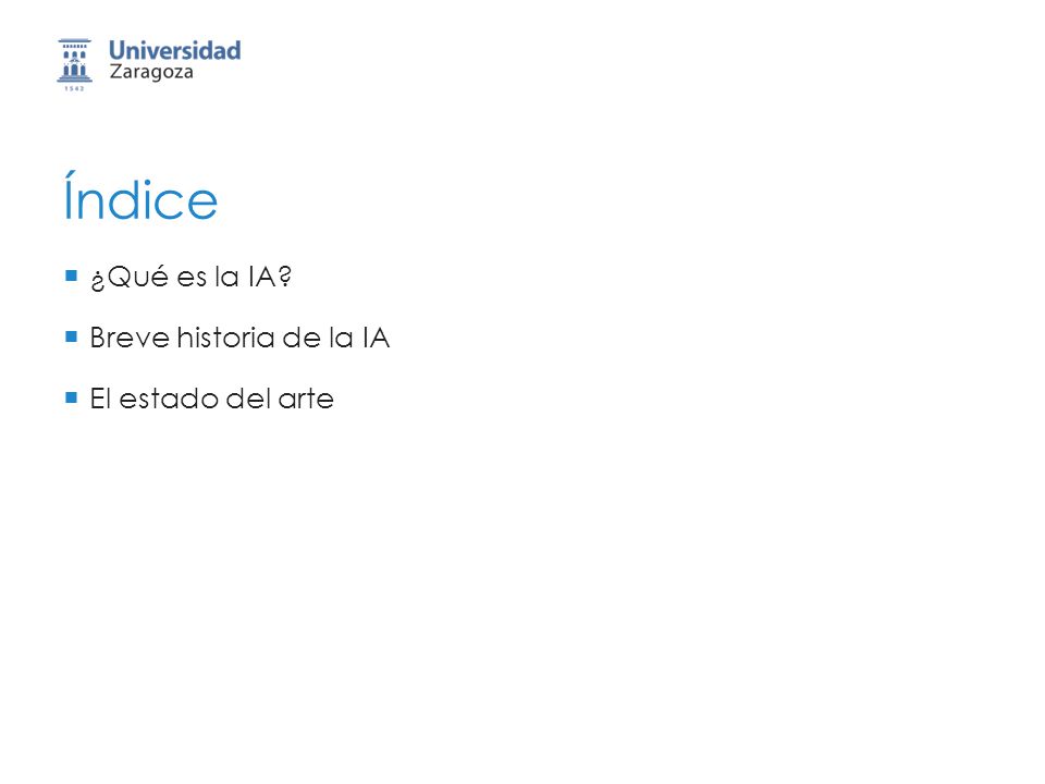 Índice ¿Qué es la IA Breve historia de la IA El estado del arte