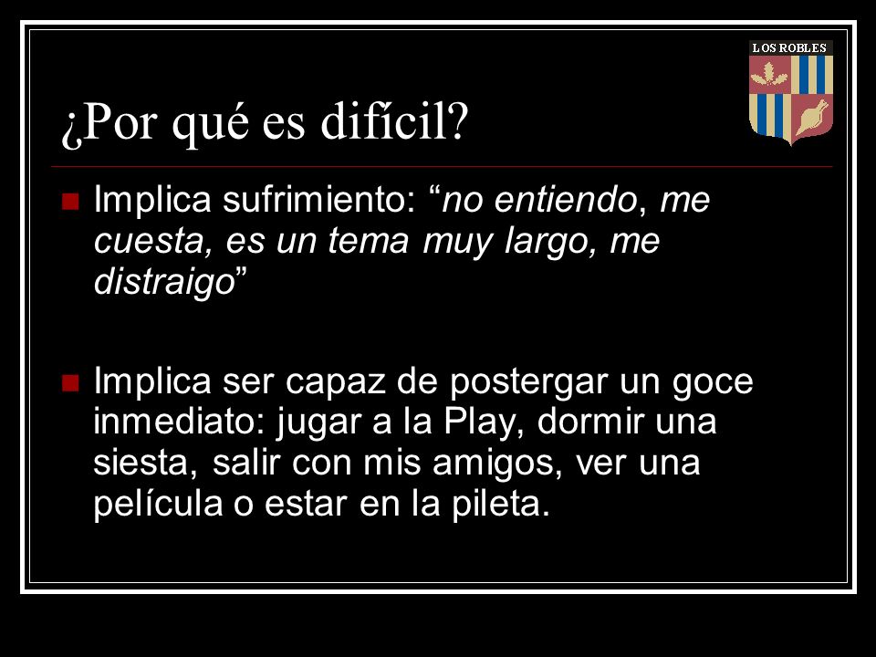 ¿Por qué es difícil Implica sufrimiento: no entiendo, me cuesta, es un tema muy largo, me distraigo