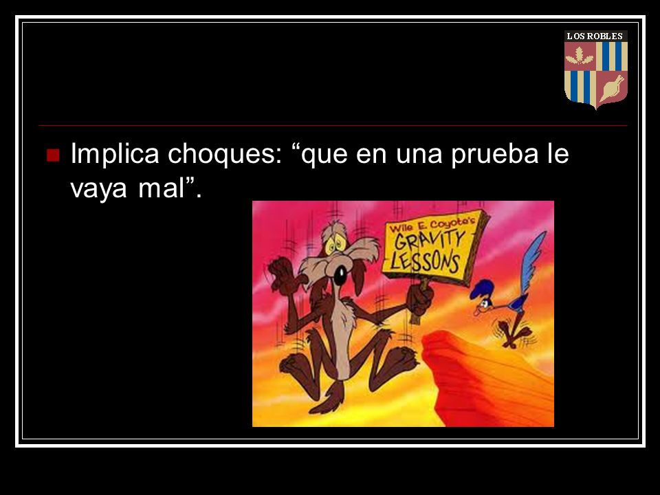 Implica choques: que en una prueba le vaya mal .