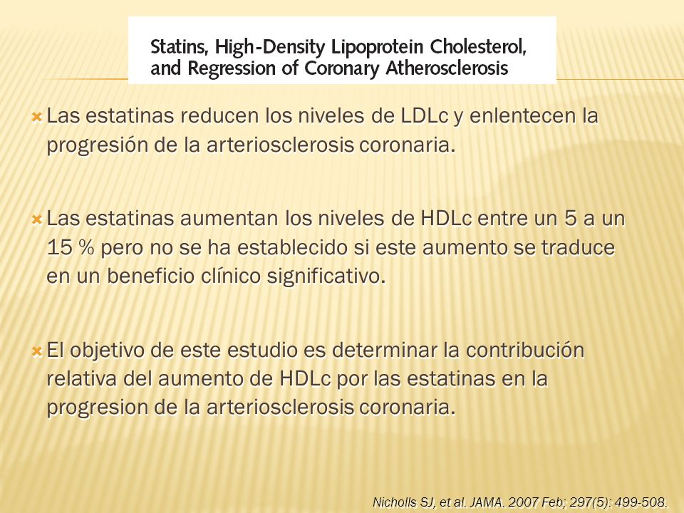 Las estatinas reducen los niveles de LDLc y enlentecen la progresión de la arteriosclerosis coronaria.