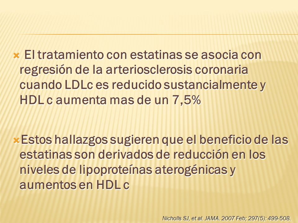 El tratamiento con estatinas se asocia con regresión de la arteriosclerosis coronaria cuando LDLc es reducido sustancialmente y HDL c aumenta mas de un 7,5%