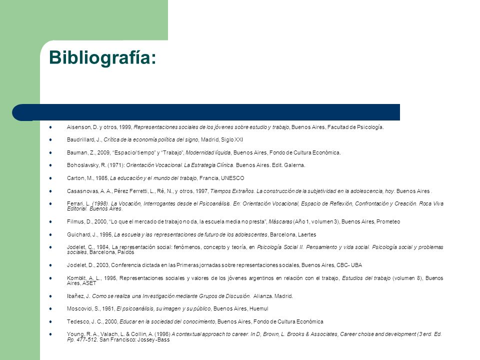 Bibliografía: Aisenson, D. y otros, 1999, Representaciones sociales de los jóvenes sobre estudio y trabajo, Buenos Aires, Facultad de Psicología.