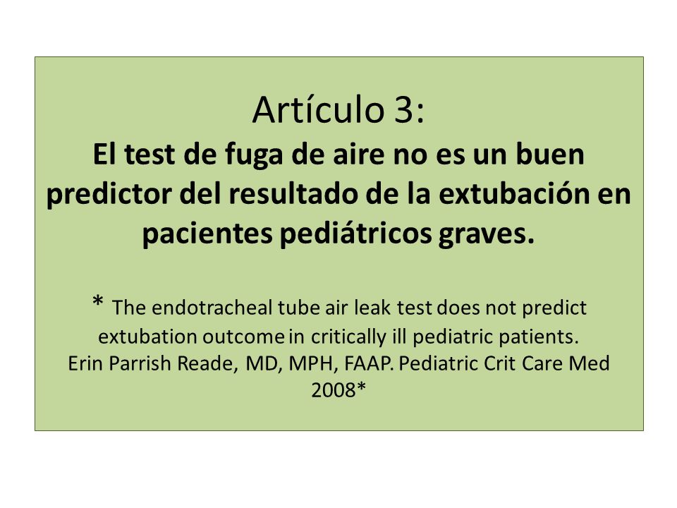 Artículo 3: El test de fuga de aire no es un buen predictor del resultado de la extubación en pacientes pediátricos graves. * The endotracheal tube air leak test does not predict