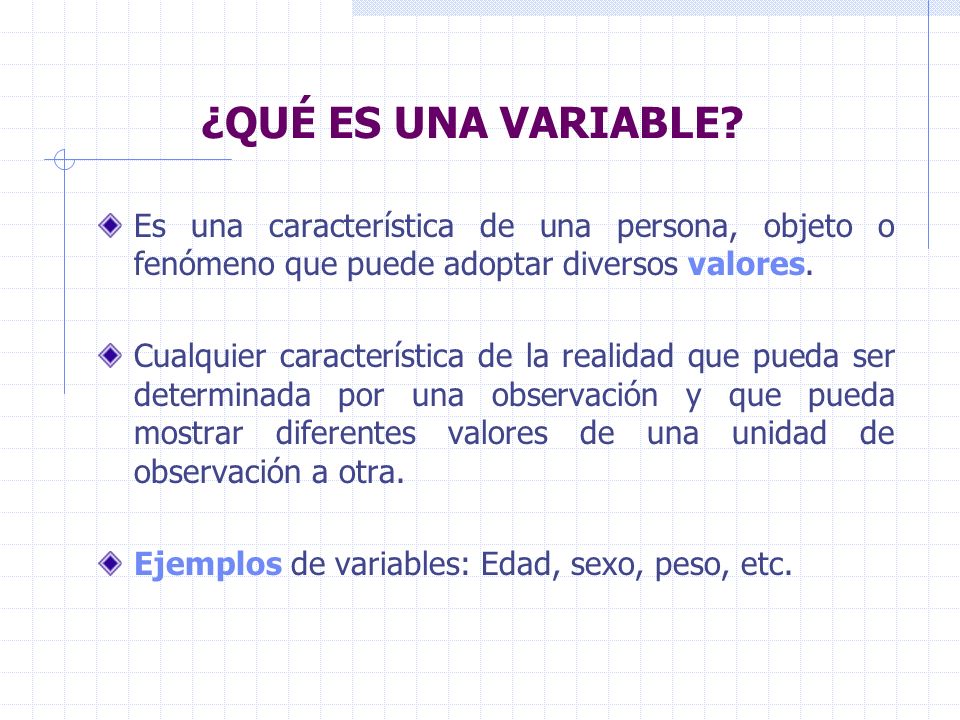 ¿QUÉ ES UNA VARIABLE Es una característica de una persona, objeto o fenómeno que puede adoptar diversos valores.