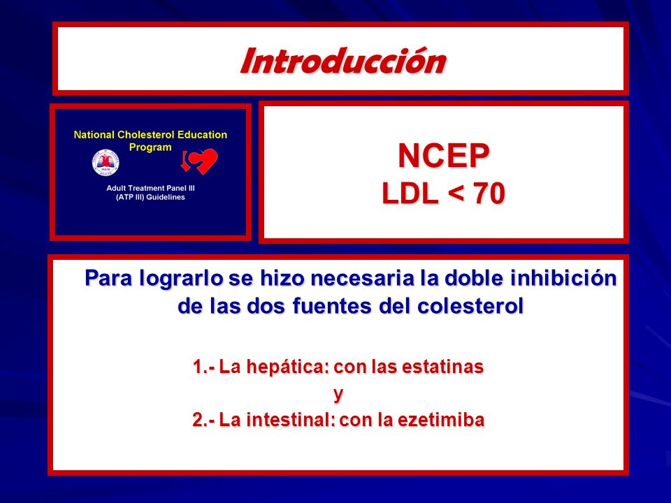 1.- La hepática: con las estatinas 2.- La intestinal: con la ezetimiba