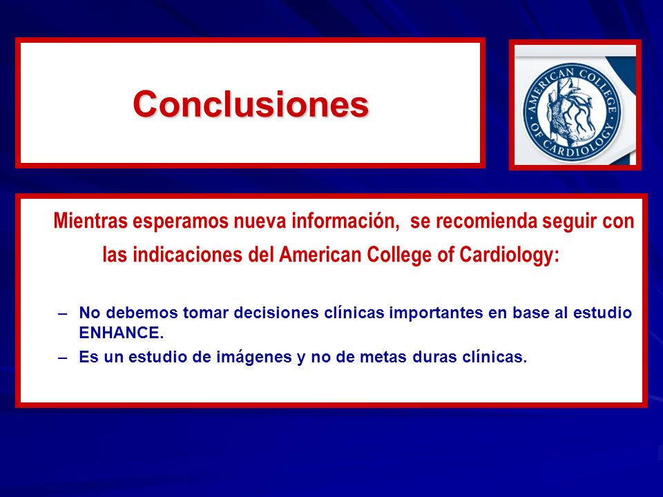 Conclusiones Mientras esperamos nueva información, se recomienda seguir con. las indicaciones del American College of Cardiology: