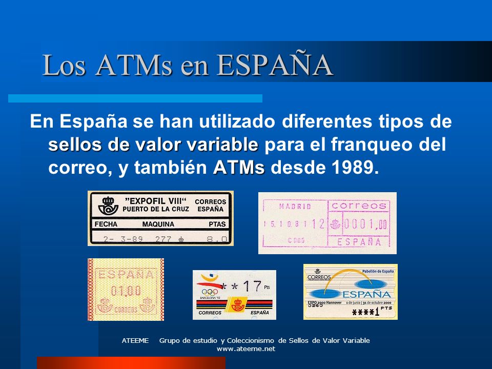 Los ATMs en ESPAÑA En España se han utilizado diferentes tipos de sellos de valor variable para el franqueo del correo, y también ATMs desde