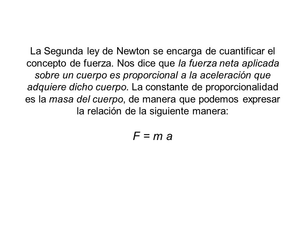 La Segunda ley de Newton se encarga de cuantificar el concepto de fuerza.