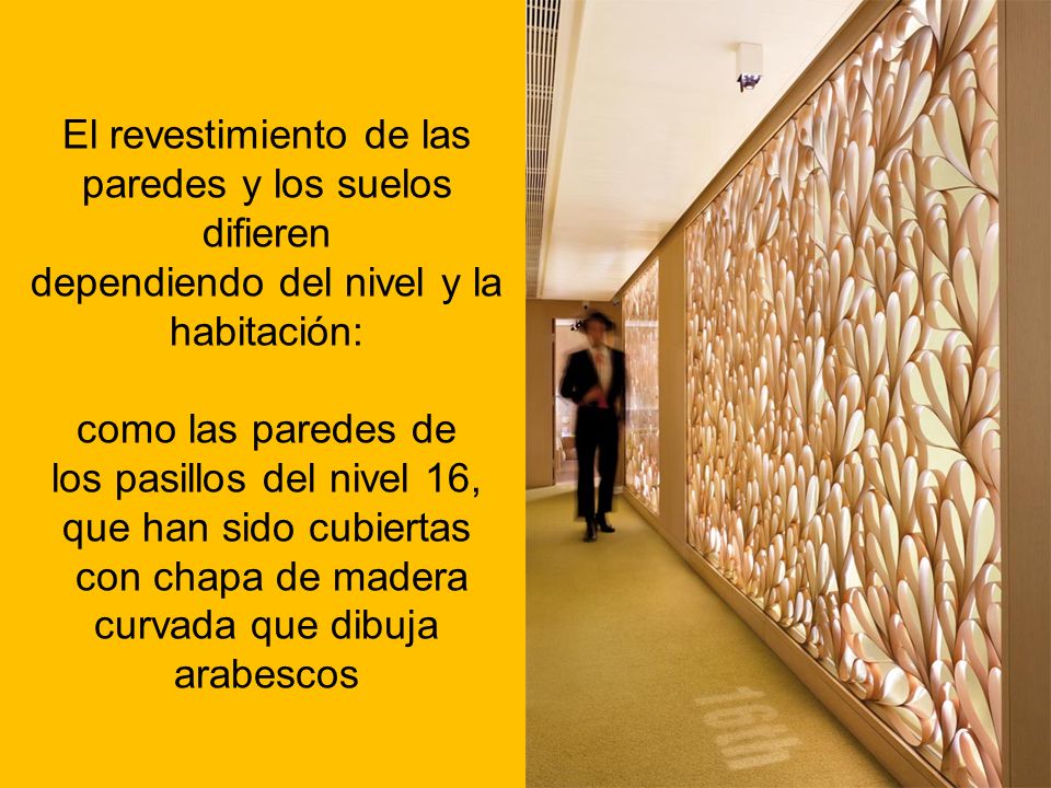 como las paredes de los pasillos del nivel 16, que han sido cubiertas