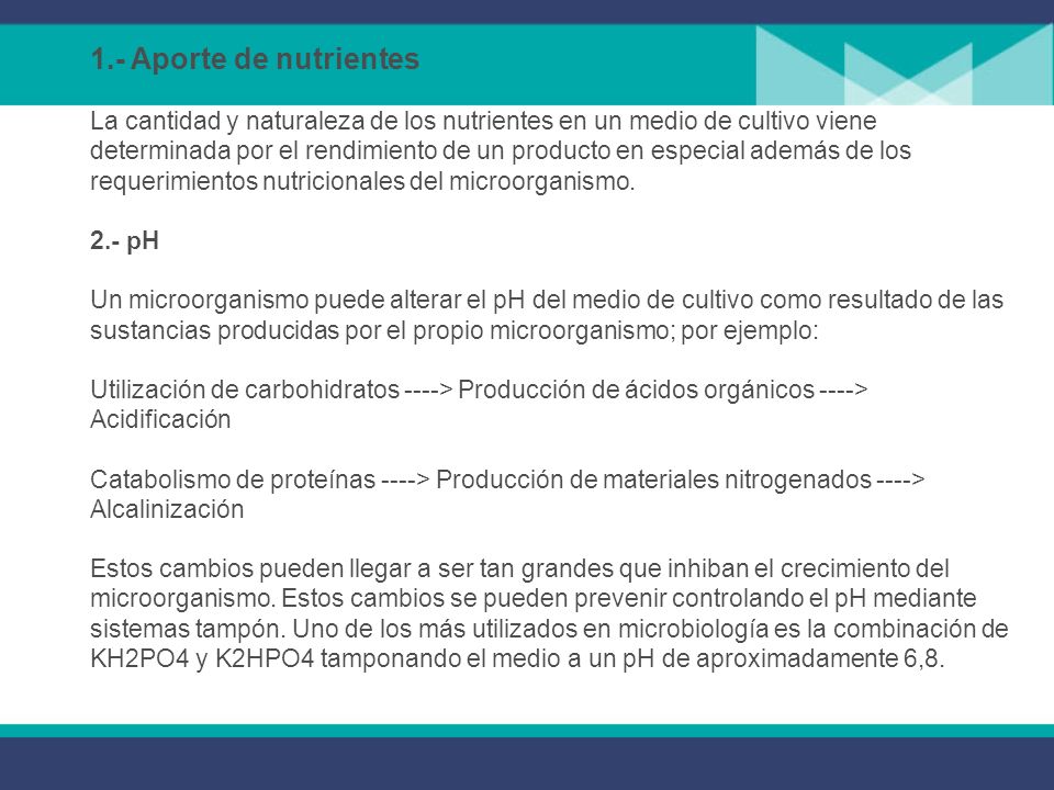 1.- Aporte de nutrientes La cantidad y naturaleza de los nutrientes en un medio de cultivo viene determinada por el rendimiento de un producto en especial además de los requerimientos nutricionales del microorganismo.