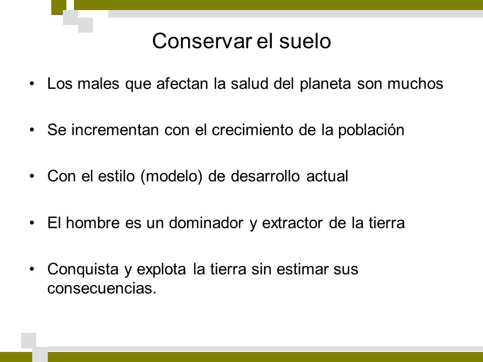 Conservar el suelo Los males que afectan la salud del planeta son muchos. Se incrementan con el crecimiento de la población.