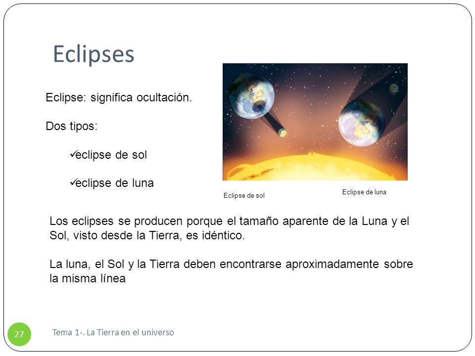 Eclipses Eclipse: significa ocultación. Dos tipos: eclipse de sol