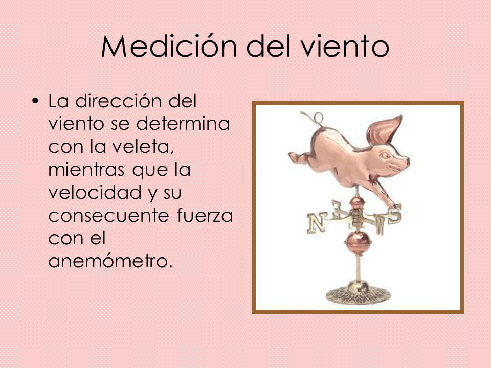 Medición del viento La dirección del viento se determina con la veleta, mientras que la velocidad y su consecuente fuerza con el anemómetro.