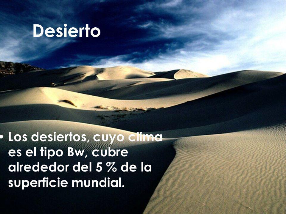 Desierto Los desiertos, cuyo clima es el tipo Bw, cubre alrededor del 5 % de la superficie mundial.