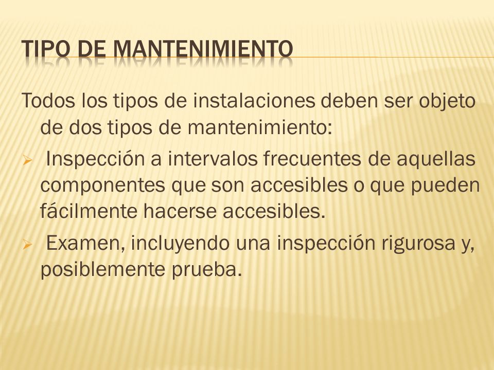 TIPO DE MANTENIMIENTO Todos los tipos de instalaciones deben ser objeto de dos tipos de mantenimiento: